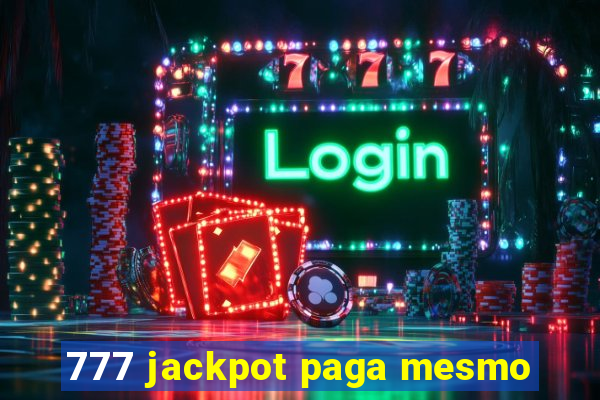 777 jackpot paga mesmo