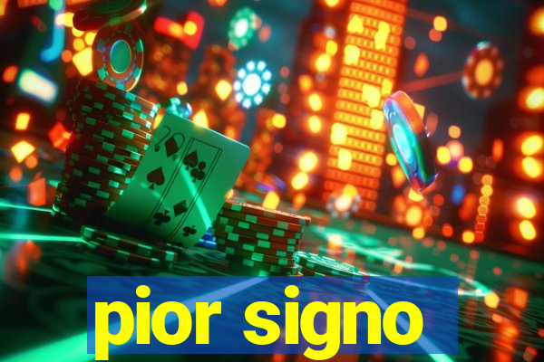 pior signo