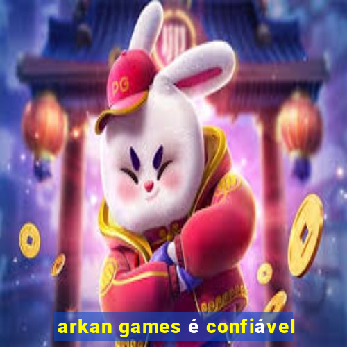 arkan games Ã© confiÃ¡vel
