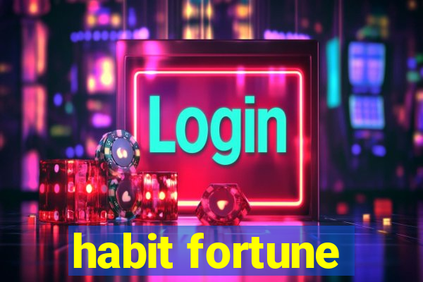 habit fortune