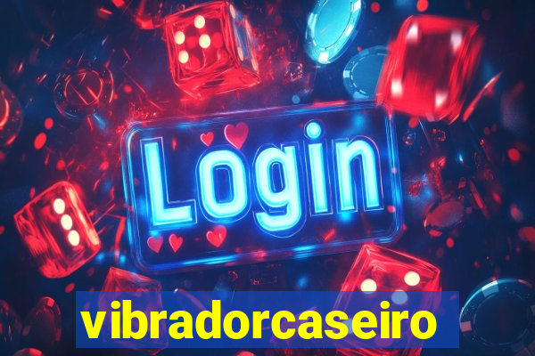 vibradorcaseiro