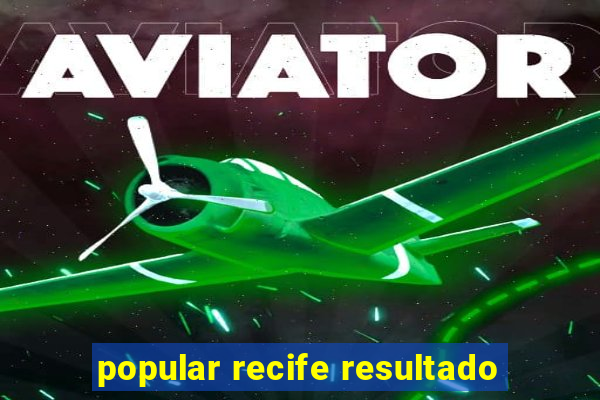 popular recife resultado