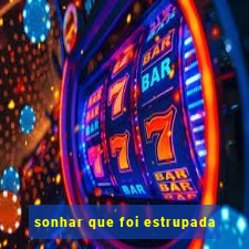 sonhar que foi estrupada