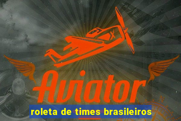 roleta de times brasileiros