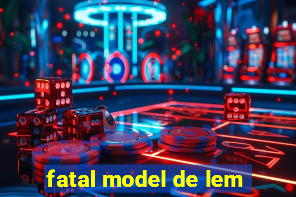 fatal model de lem
