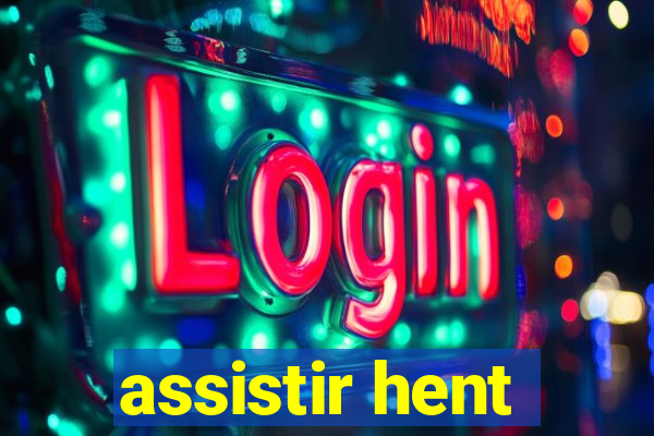 assistir hent