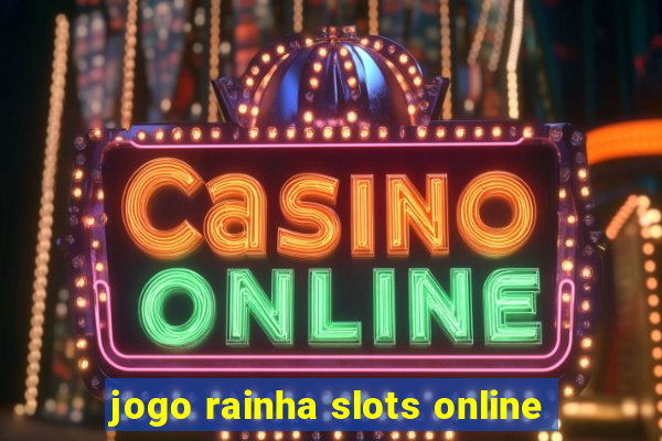 jogo rainha slots online