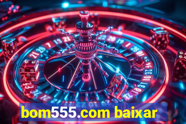 bom555.com baixar