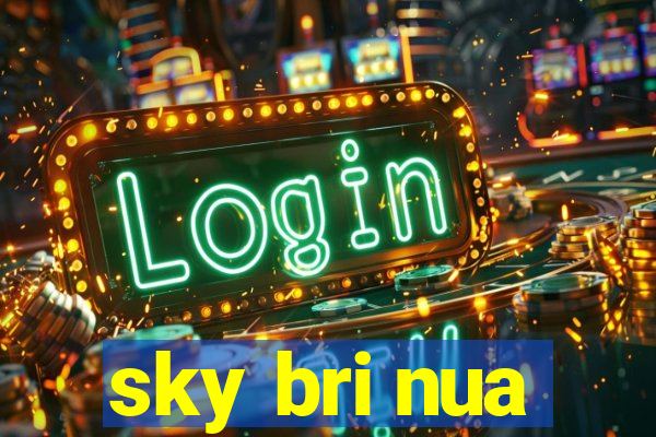 sky bri nua