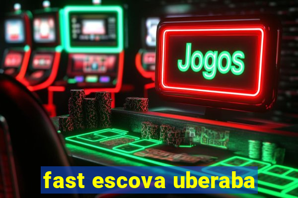 fast escova uberaba