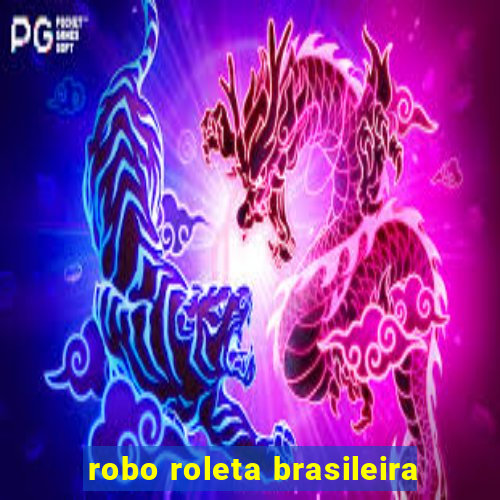 robo roleta brasileira