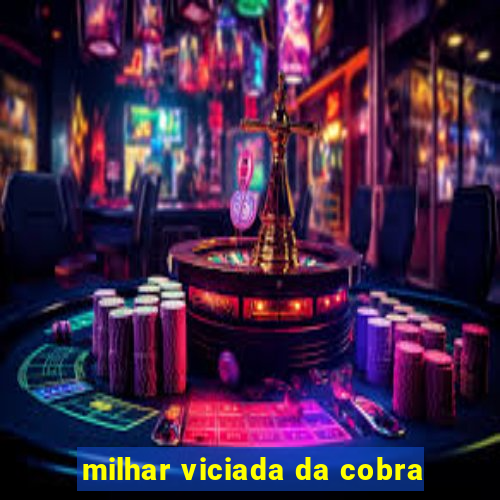 milhar viciada da cobra