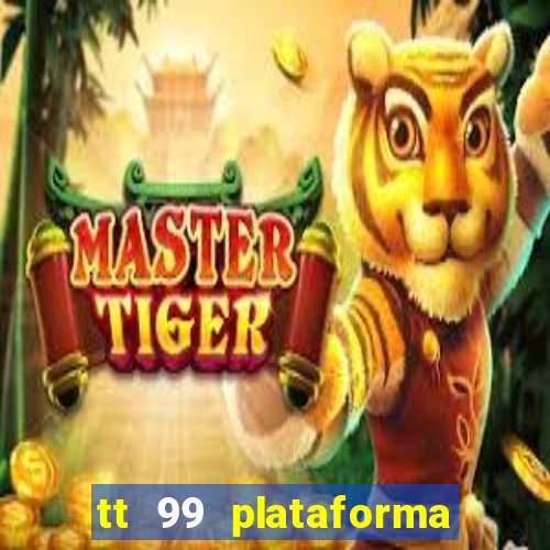 tt 99 plataforma de jogos