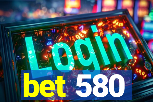 bet 580