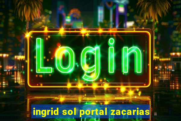 ingrid sol portal zacarias