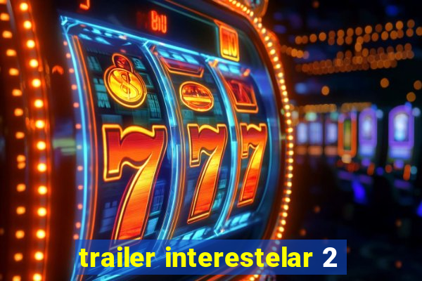 trailer interestelar 2