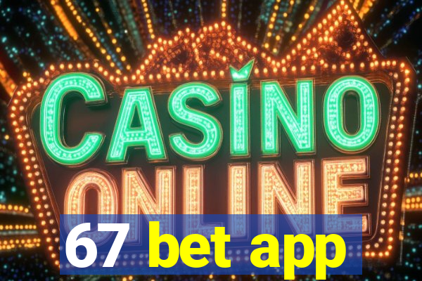 67 bet app