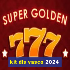 kit dls vasco 2024