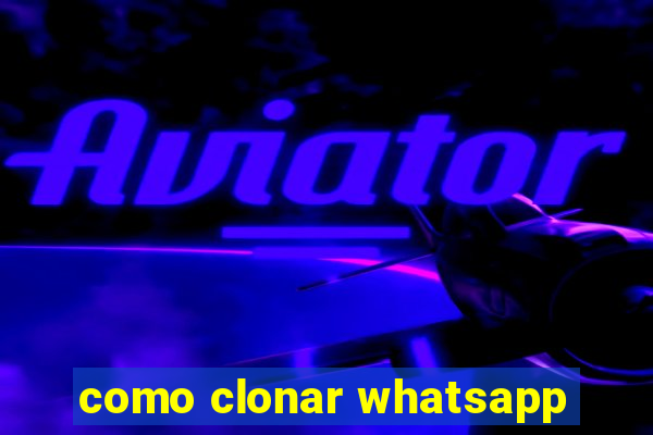 como clonar whatsapp