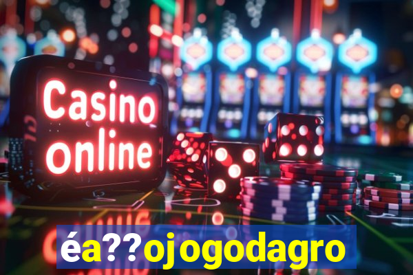 Ã©a??ojogodagrow