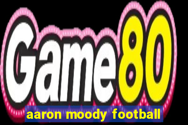 aaron moody football