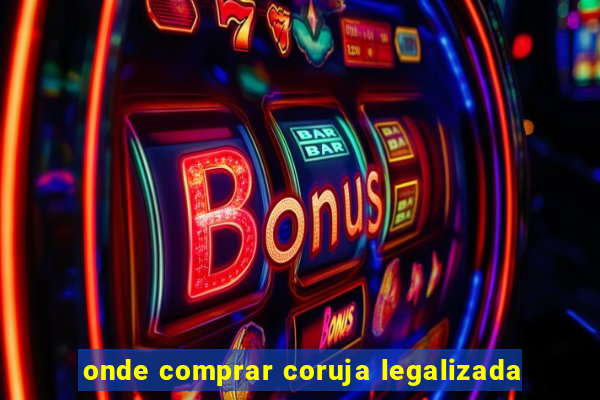 onde comprar coruja legalizada