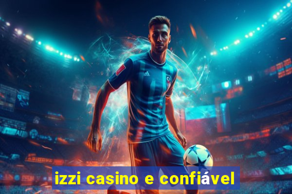 izzi casino e confiÃ¡vel
