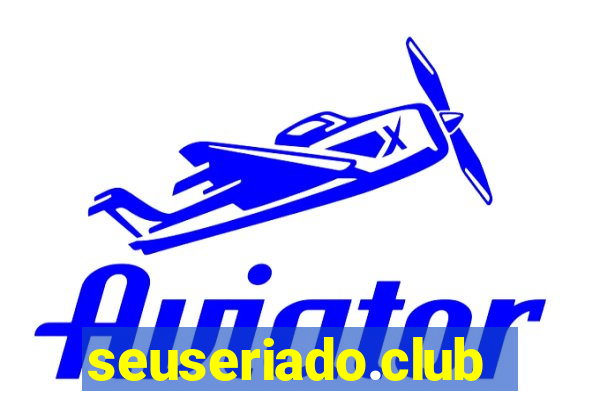 seuseriado.club