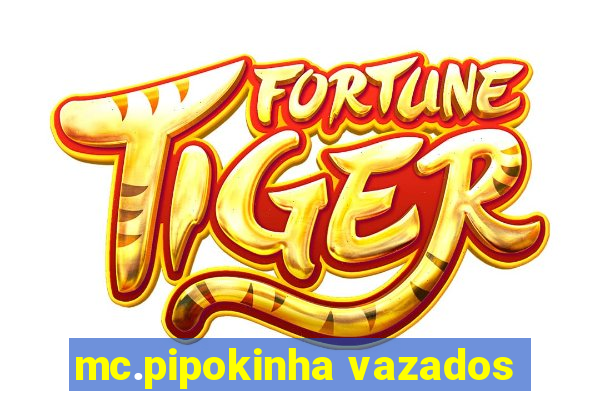 mc.pipokinha vazados