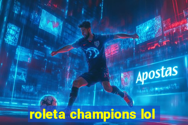 roleta champions lol
