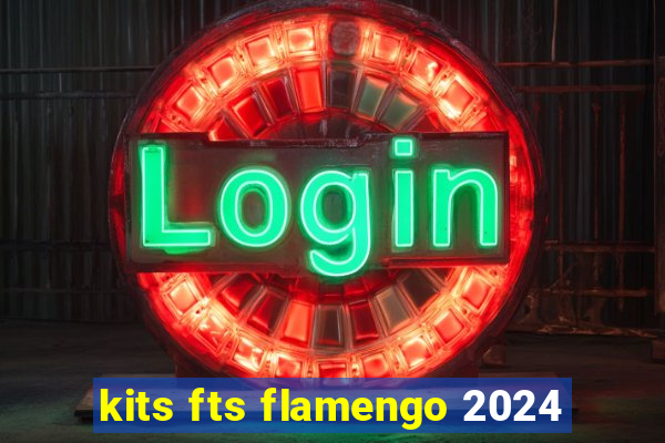 kits fts flamengo 2024