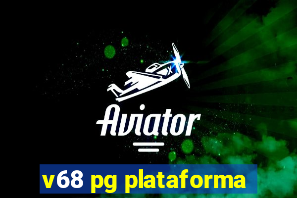 v68 pg plataforma