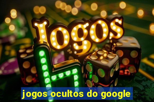 jogos ocultos do google