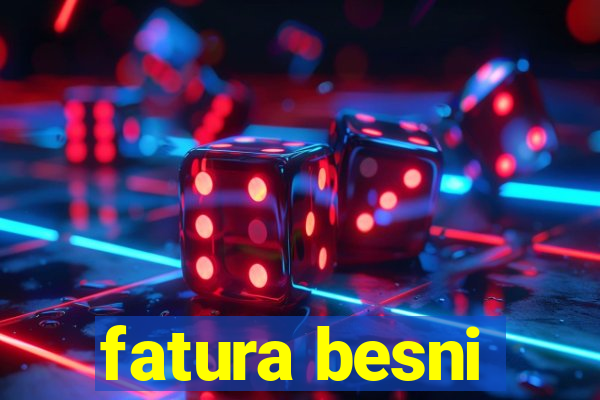 fatura besni