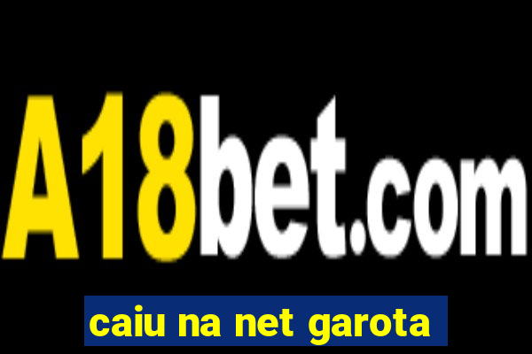 caiu na net garota