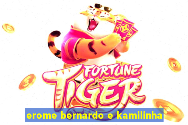 erome bernardo e kamilinha