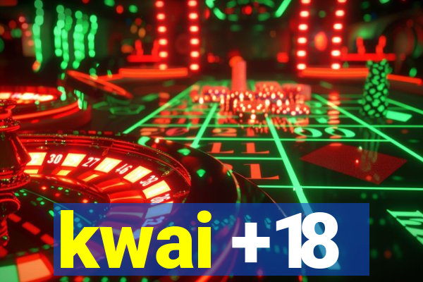 kwai +18
