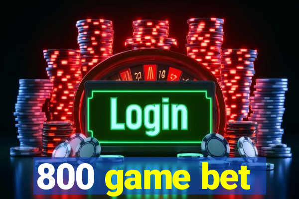 800 game bet