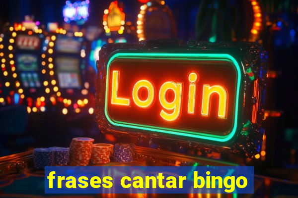 frases cantar bingo