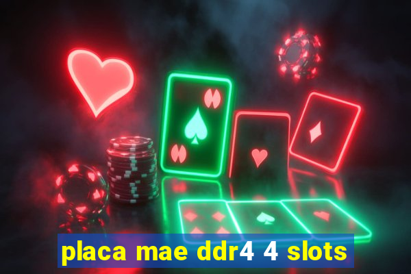 placa mae ddr4 4 slots