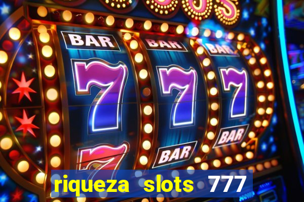 riqueza slots 777 paga mesmo