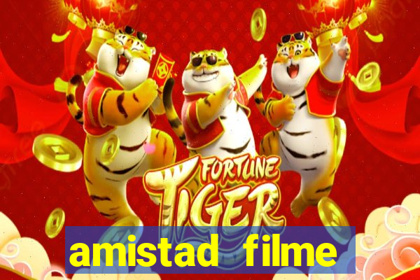 amistad filme completo dublado portuguÃªs