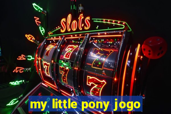 my little pony jogo