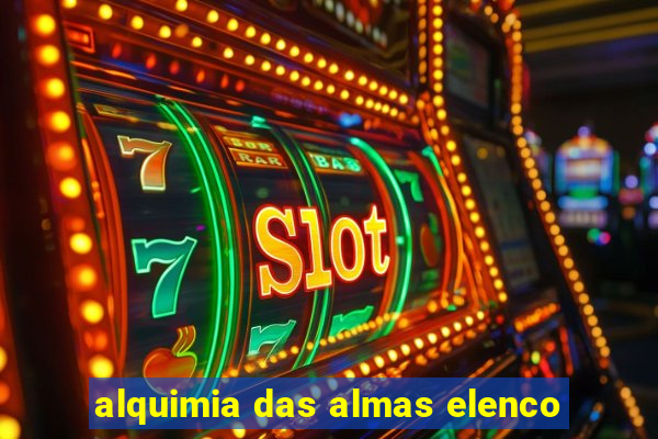 alquimia das almas elenco