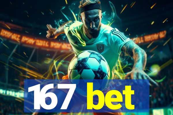 167 bet