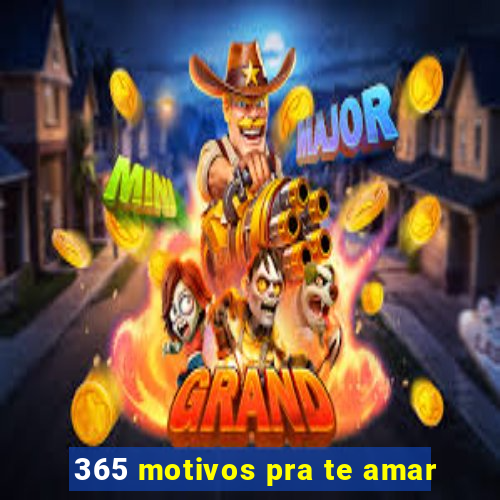 365 motivos pra te amar