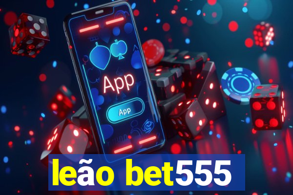 leÃ£o bet555