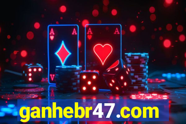 ganhebr47.com