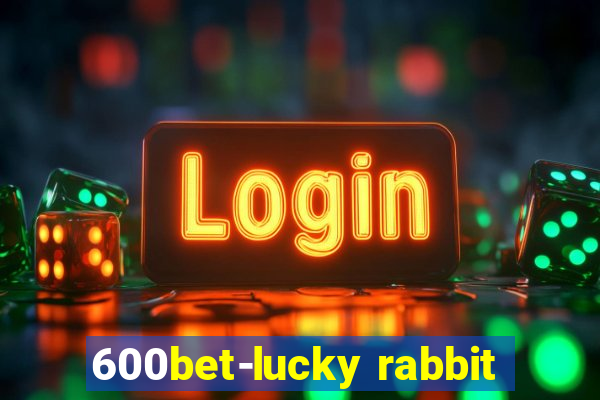 600bet-lucky rabbit