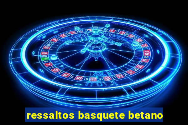 ressaltos basquete betano